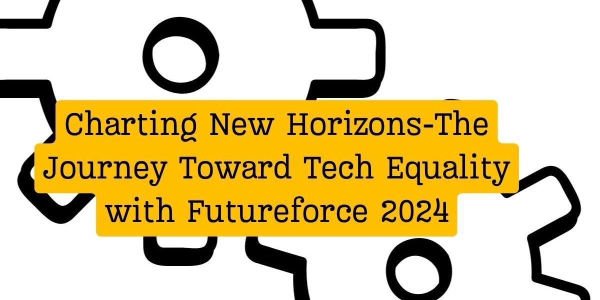 Charting New Horizons-The Journey Toward Tech Equality with Futureforce 2024