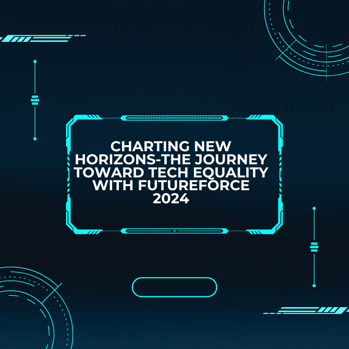 Charting New Horizons-The Journey Toward Tech Equality with Futureforce 2024