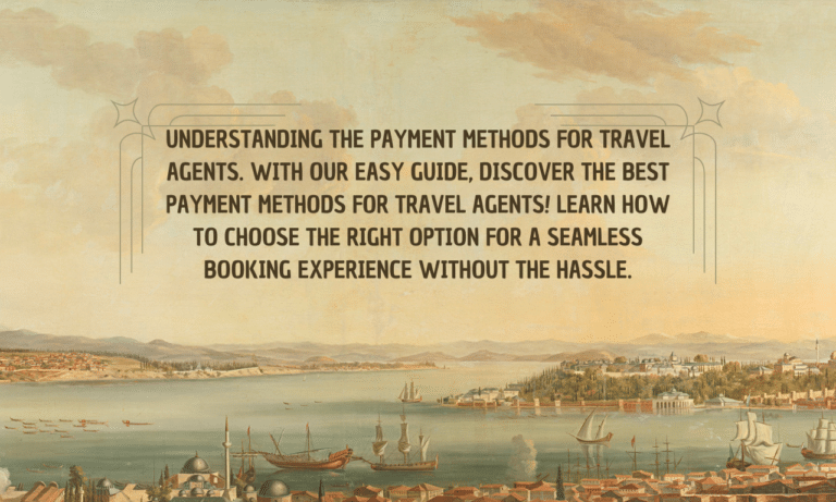 Understanding the Payment Methods for Travel Agents